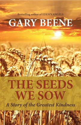 Cover image for The Seeds We Sow: A Story of the Greatest Kindness