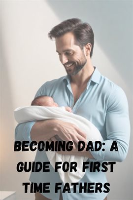 Cover image for Becoming Dad: A Guide for First-Time Fathers