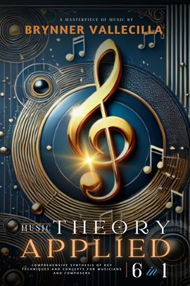 Imagen de portada para Music Theory Applied 6 in 1: Comprehensive Synthesis of Key Techniques and Concepts for Musicians an