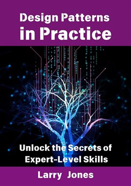 Imagen de portada para Design Patterns in Practice: Unlock the Secrets of Expert-Level Skills