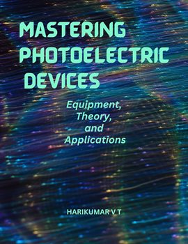 Cover image for Mastering Photoelectric Devices: Equipment, Theory, and Applications