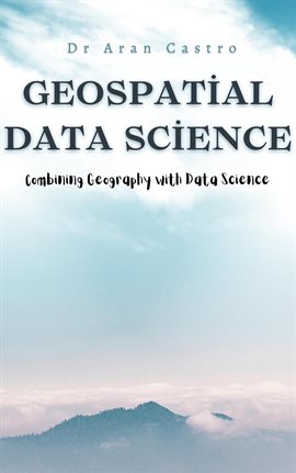 Cover image for Geospatial Data Science: Combining Geography With Data Science