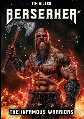 Cover image for Berserker: The Infamous Warriors: The Mystical Fighters of Norse Mythology and Their Eternal Legend