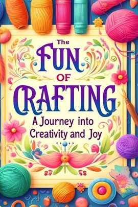 Cover image for The Fun of Crafting: A Journey Into Creativity and Joy