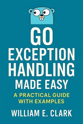 Imagen de portada para Go Exception Handling Made Easy: A Practical Guide With Examples