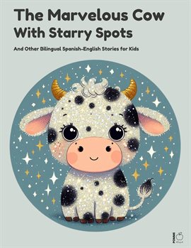 Cover image for The Marvelous Cow With Starry Spots and Other Bilingual Spanish-English Stories for Kids