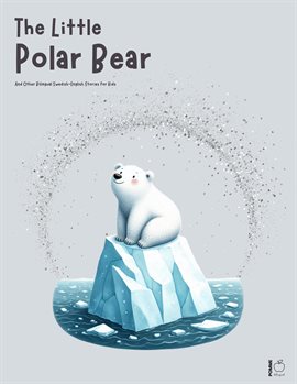 Cover image for The Little Polar Bear and Other Bilingual Swedish-English Stories for Kids