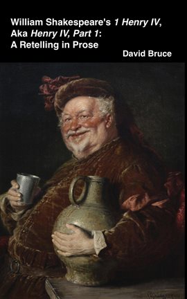 Cover image for William Shakespeare's 1 Henry IV, Aka Henry IV, Part 1: A Retelling in Prose