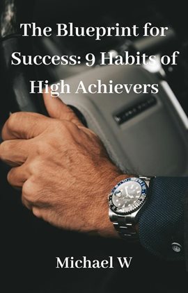 Cover image for The Blueprint for Success: 9 Habits of High Achievers