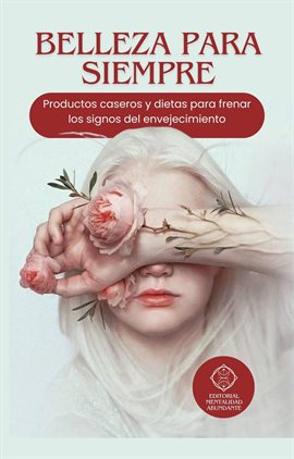 Cover image for Belleza Para Siempre: Productos Caseros Y Dietas Para Frenar Los Signos Del Envejecimiento