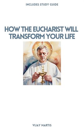 Cover image for How the Eucharist Will Transform Your Life