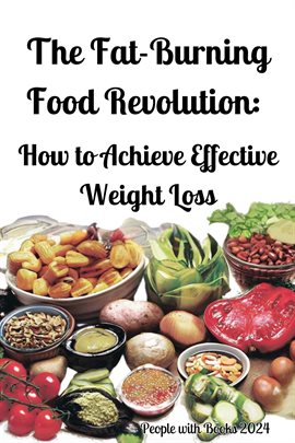 Cover image for The Fat-Burning Food Revolution: How to Achieve Effective Weight Loss