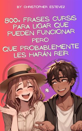 Cover image for 800+ Frases Cursis Para Ligar Que Pueden Funcionar Pero Que Probablemente Les Harán Reír