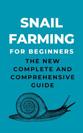 Cover image for Snail Farming for Beginners: The New Complete and Comprehensive Guide