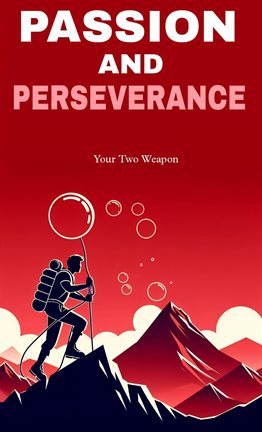 Passion and Perseverance: Your Two Weapon