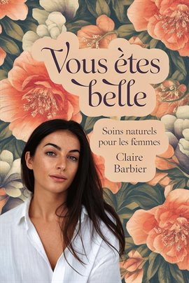 Imagen de portada para Vous Êtes Belle: Soins Naturels Pour Les Femmes