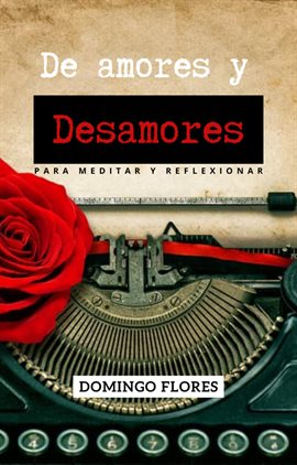 Imagen de portada para De Amores Y Desamores, Poemas Para Meditar Y Reflexionar
