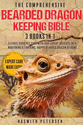 Cover image for The Comprehensive Bearded Dragon Keeping Bible: 3 Books in 1 Elevate Your Pet Care With Our Expert