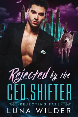 Cover image for Rejected by the CEO Shifter