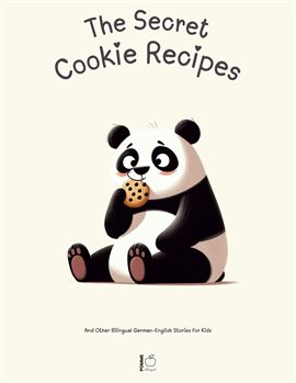 Cover image for The Secret Cookie Recipes: And Other Bilingual German-English Stories for Kids