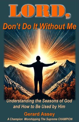 Cover image for Lord, Don't do It Without Me Understanding the Seasons of God and How to Be Used by Him