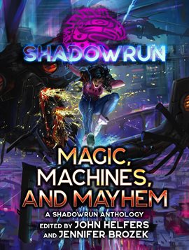 Cover image for Shadowrun: Magic, Machines, and Mayhem (A Shadowrun Anthology)