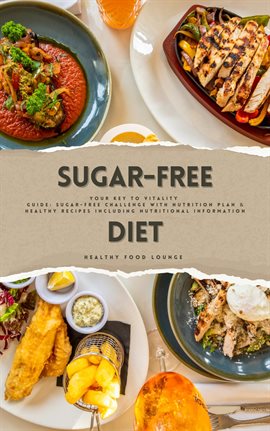 Cover image for Sugar-Free Diet: Your Key to Vitality (Guide: Sugar-Free Challenge With Nutrition Plan and Healthy R