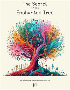 Cover image for The Secret of the Enchanted Tree and Other Bilingual Spanish-English Stories for Kids