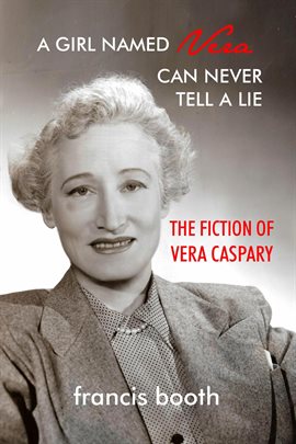 Cover image for A Girl Named Vera Can Never Tell a Lie: The Fiction of Vera Caspary