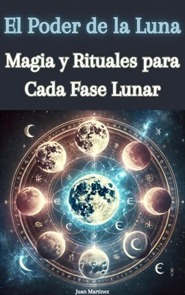 El Poder de la Luna: Magia y Rituales Para Cada Fase Lunar