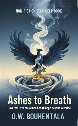 Imagen de portada para Ashes to Breath: How Real Lives Reclaimed Health and Hope Beyond Nicotine.