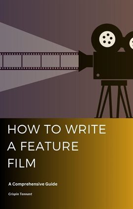 Cover image for How to Write a Feature Film: A Comprehensive Guide