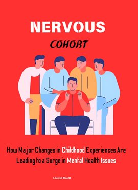 Cover image for Nervous Cohort: How Major Changes in Childhood Experiences Are Leading to a Surge in Mental Health