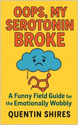 Imagen de portada para Oops, My Serotonin Broke: A Funny Field Guide for the Emotionally Wobbly