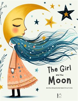 Cover image for The Girl and the Moon and Other Bilingual German-English Stories for Kids