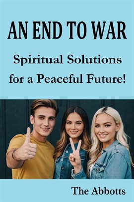 An End to War: Spiritual Solutions for a Peaceful Future!