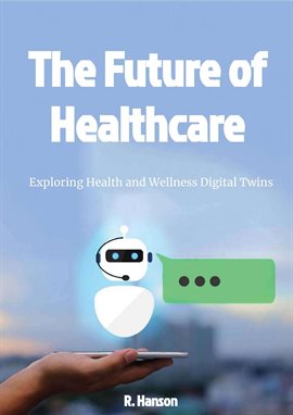 Cover image for The Future of Healthcare: Exploring Health and Wellness Digital Twins