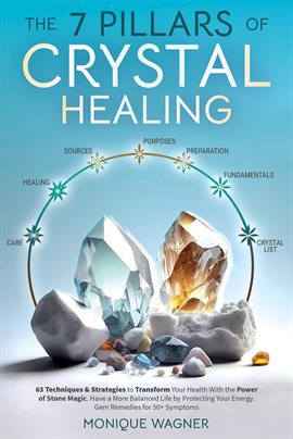 Cover image for The 7 Pillars of Crystal Healing: 63 Techniques & Strategies to Transform Your Health With the Po...