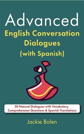 Cover image for Advanced English Conversation Dialogues (With Spanish): 30 Natural Dialogues With Vocabulary, Compre