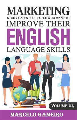 Cover image for Marketing Study Cases For People Who Want to Improve Their English Language Skills, Volume IV