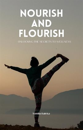 Cover image for Nourish and Flourish: Unlocking the Secrets to Wellness