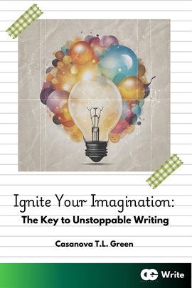 Imagen de portada para Ignite Your Imagination: The Key to Unstoppable Writing