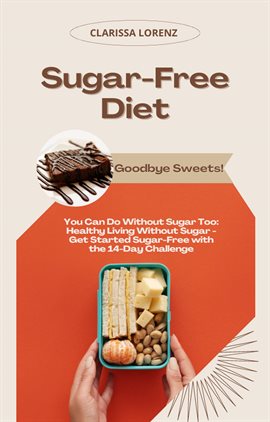 Cover image for Sugar-Free Diet: Goodbye Sweets! (You Can Do Without Sugar Too: Healthy Living Without Sugar - Ge...