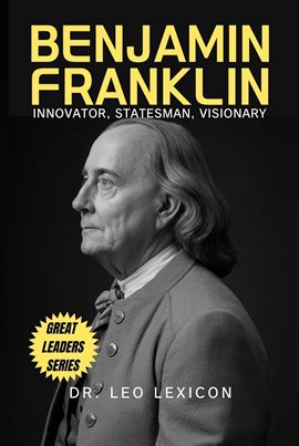 Cover image for Benjamin Franklin: Innovator, Statesman, Visionary