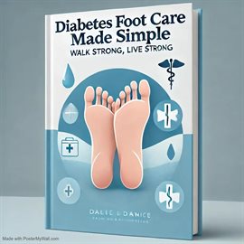 Cover image for Diabetes Foot Care Made Simple: Walk Strong, Live Well