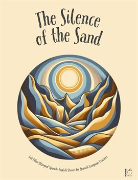 Cover image for The Silence of the Sand and Other Bilingual Spanish-English Stories for Spanish Language Learners