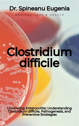 Cover image for Understanding Clostridium difficile, Pathogenesis, and Preventive Strategies