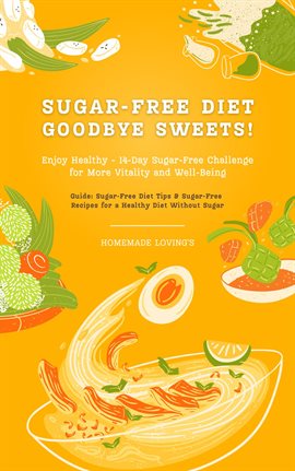 Cover image for Sugar-Free Diet: Goodbye Sweets! Enjoy Healthy - 14-Day Sugar-Free Challenge for More Vitality an...