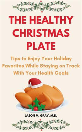 Cover image for The Healthy Christmas Plate: Tips to Enjoy Your Holiday Favorites While Staying on Track With Your H