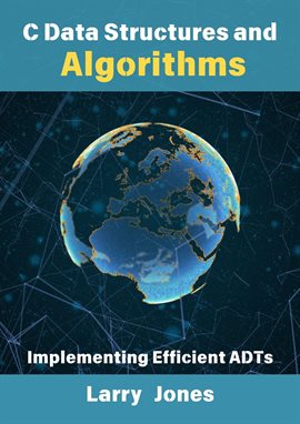 Cover image for C Data Structures and Algorithms: Implementing Efficient Adts